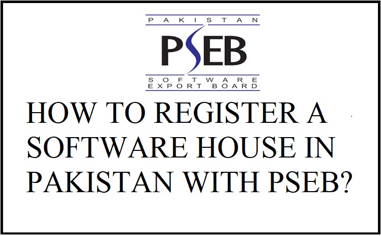 HOW TO REGISTER A SOFTWARE HOUSE IN PAKISTAN WITH PSEB?