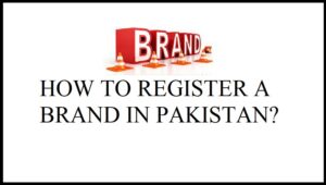 Read more about the article HOW TO REGISTER A BRAND IN PAKISTAN?