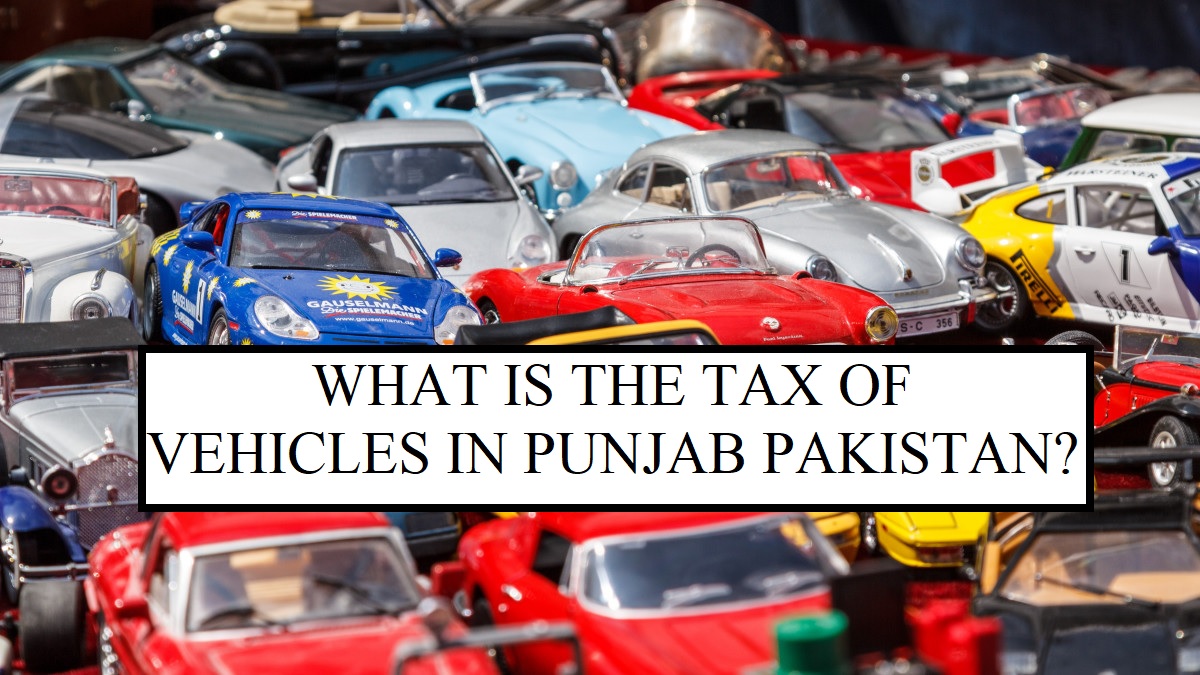 WHAT IS TAX OF VEHICLES IN PUNJAB PAKISTAN?