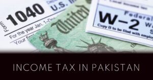 Read more about the article Income Tax in Pakistan – A Comprehensive Guide