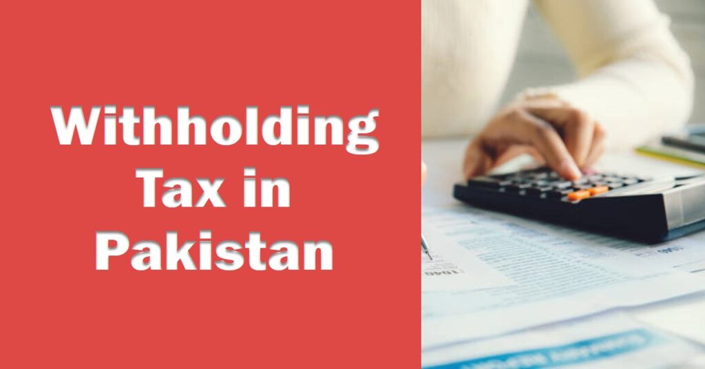 Withholding Tax in Pakistan – A Complete Guide