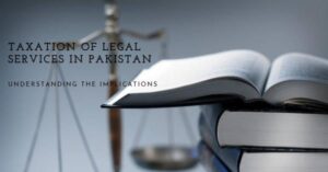 Read more about the article Taxation of Legal Services in Pakistan