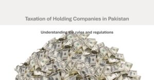 Read more about the article Taxation of Holding Companies in Pakistan