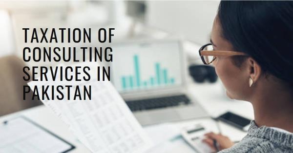 You are currently viewing Taxation of Consulting Services in Pakistan
