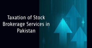 Read more about the article Taxation of Stock Brokerage Services in Pakistan