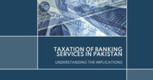 Read more about the article Taxation of Banking Services in Pakistan