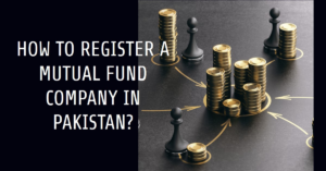 Read more about the article How to register a mutual fund company in Pakistan?