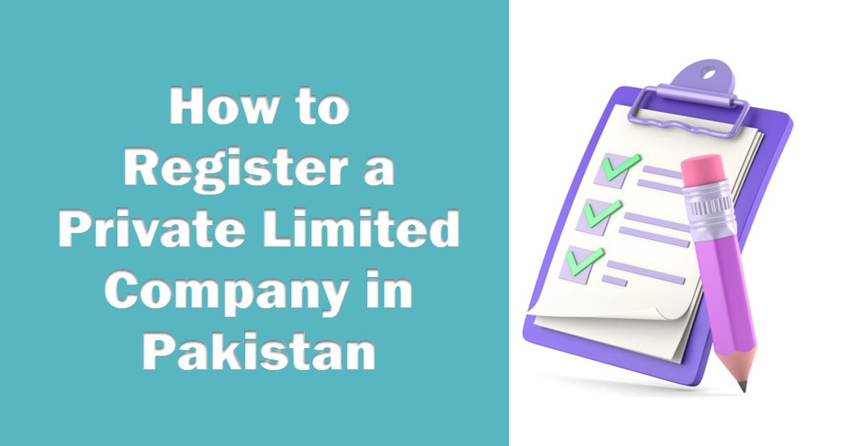 You are currently viewing Steps involved in registering a private limited company in Pakistan