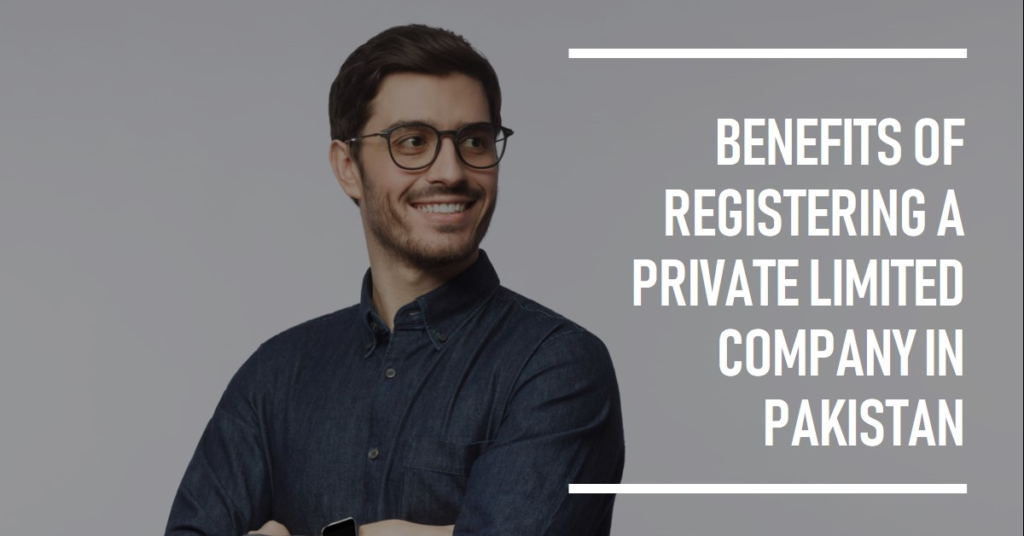 Benefits of registering a private limited company in Pakistan
