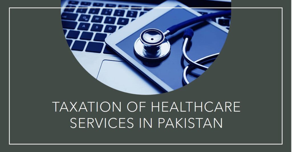 Taxation of Healthcare Services in Pakistan
