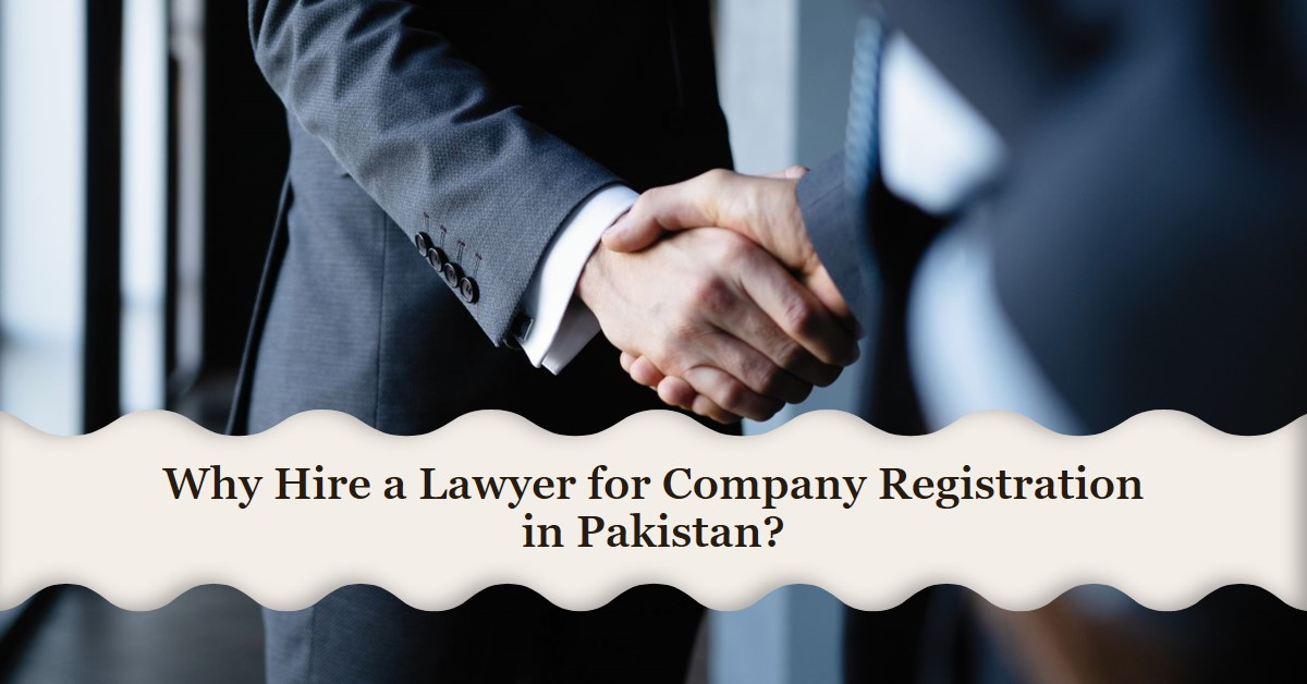 Read more about the article Importance of hiring a lawyer for company registration in Pakistan