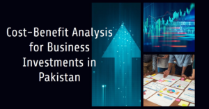 Read more about the article How to Conduct a Cost-Benefit Analysis for Business Investments in Pakistan
