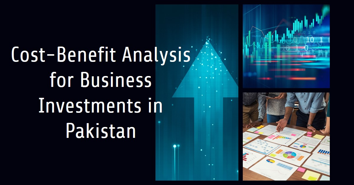 You are currently viewing How to Conduct a Cost-Benefit Analysis for Business Investments in Pakistan