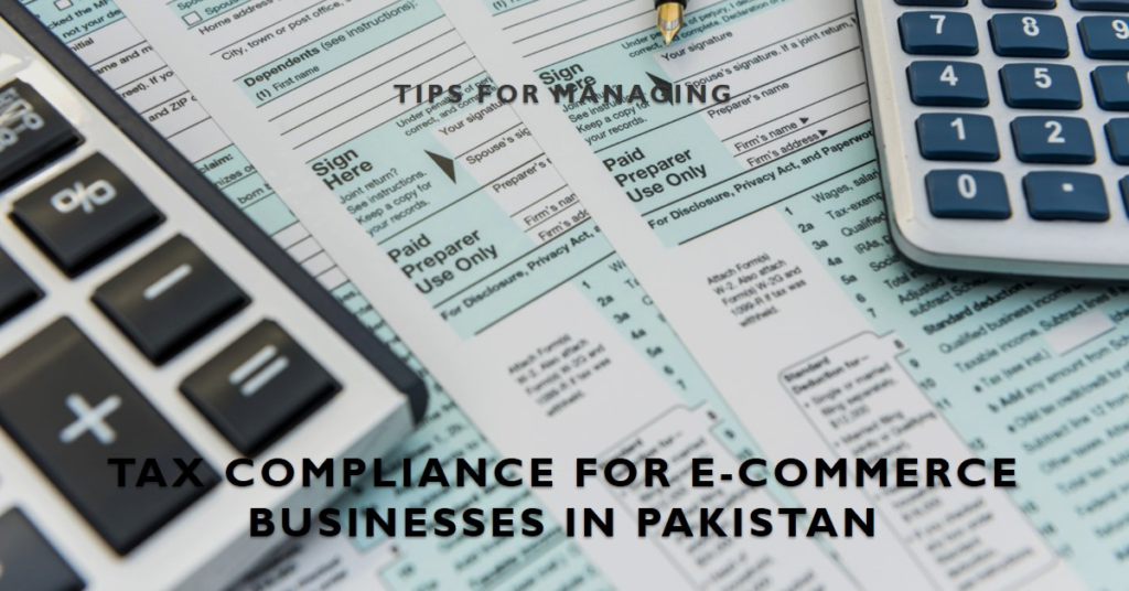 Tips for Managing Tax Compliance for E-commerce Businesses in Pakistan