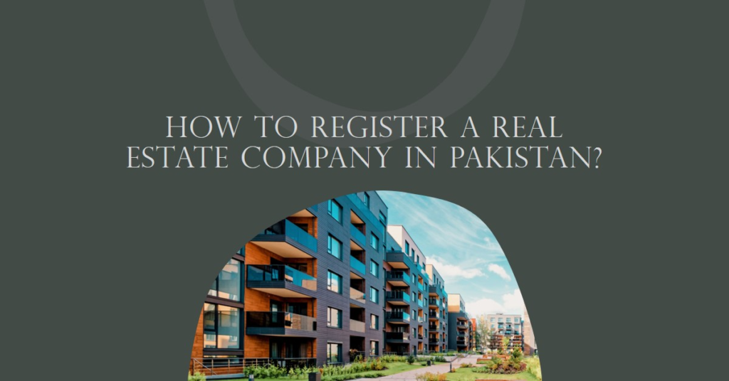 How to register a real estate company in Pakistan?