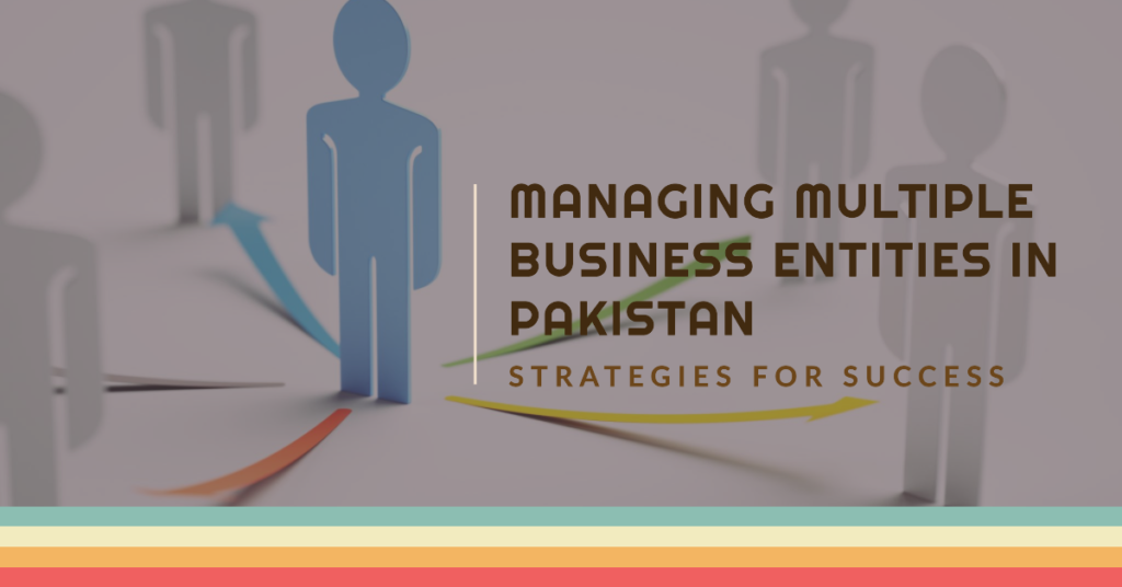 Strategies for Managing Multiple Business Entities in Pakistan