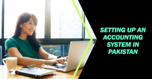 Read more about the article A Step-by-Step Guide to Setting Up an Accounting System in Pakistan