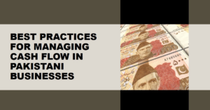 Read more about the article Best Practices for Managing Cash Flow in Pakistani Businesses