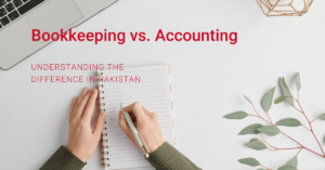 Read more about the article Bookkeeping vs. Accounting: Understanding the Difference in Pakistan