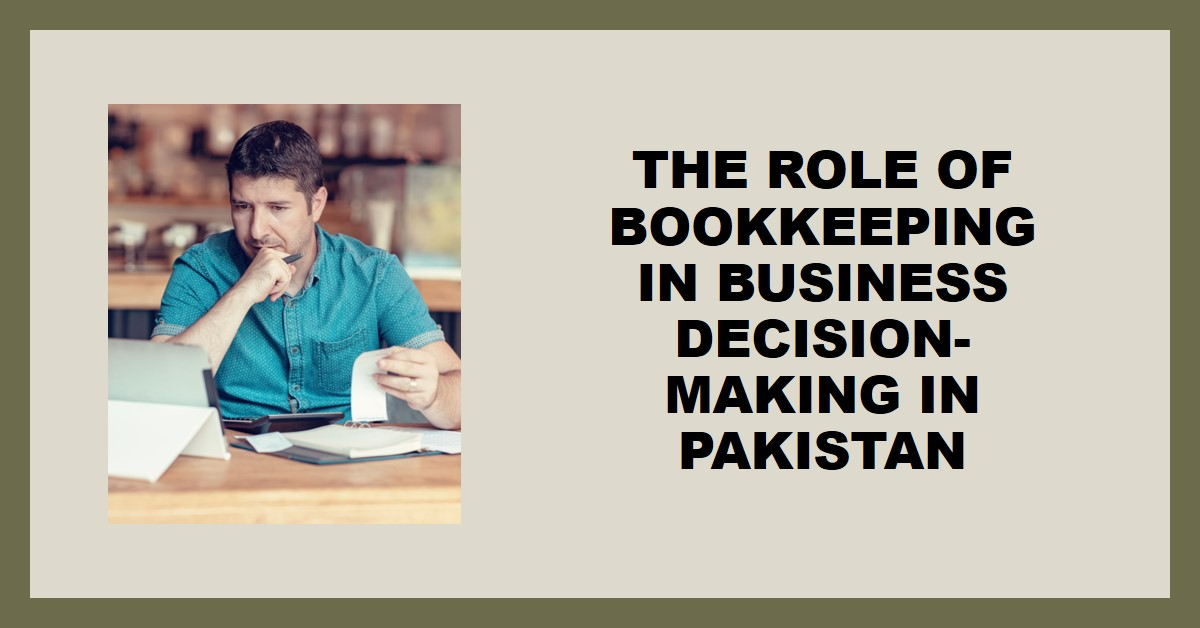 You are currently viewing The Role of Bookkeeping in Business Decision-Making in Pakistan