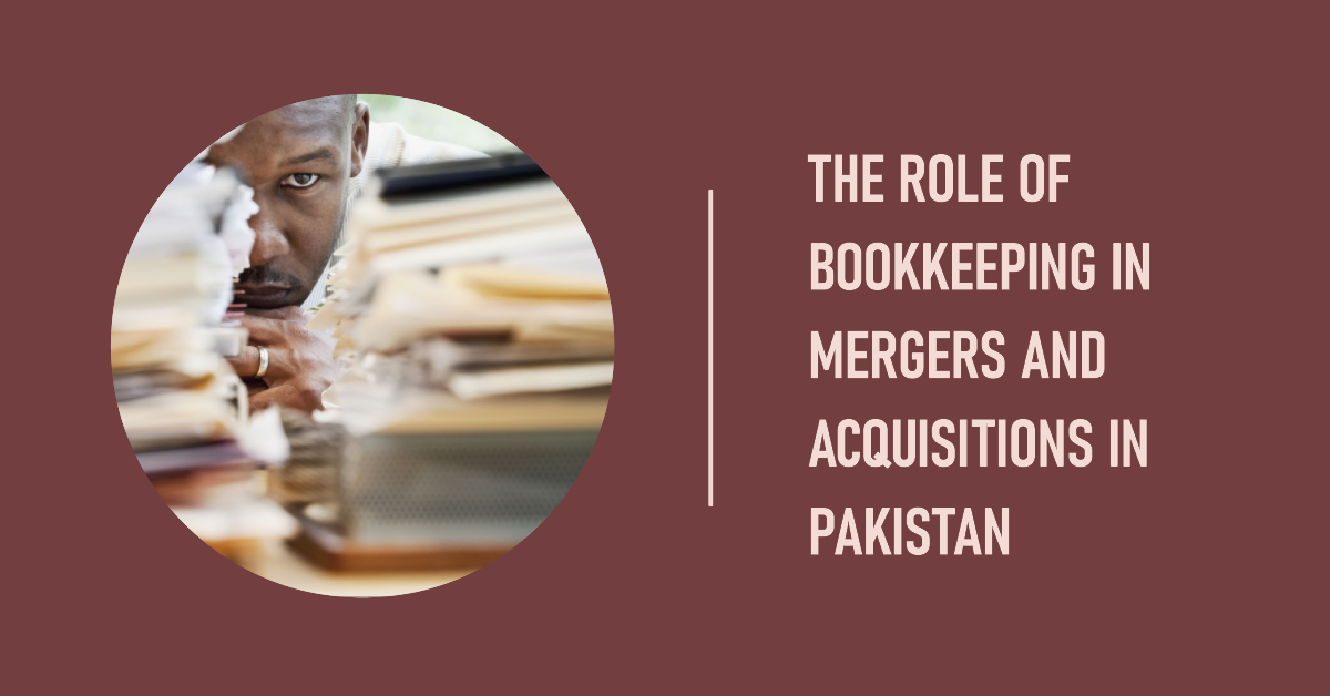 Read more about the article Understanding the Role of Bookkeeping in Mergers and Acquisitions in Pakistan