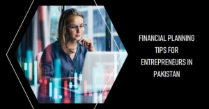 Read more about the article Financial Planning Tips for Entrepreneurs in Pakistan