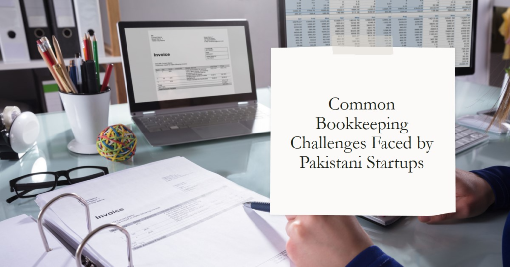Common Bookkeeping Challenges Faced by Pakistani Startups