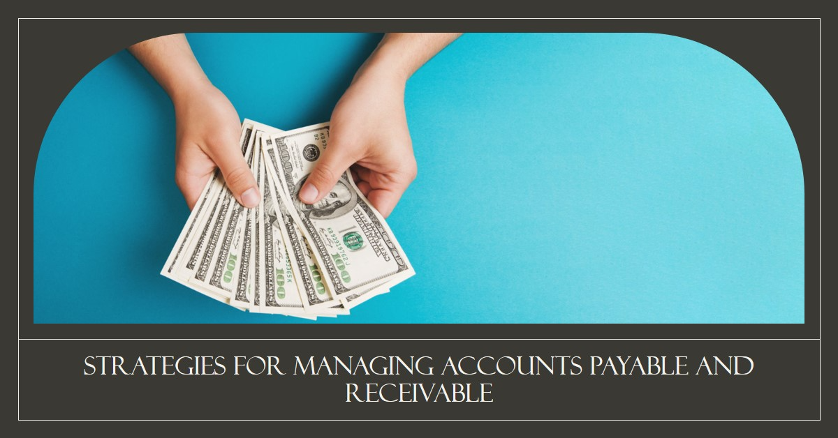 You are currently viewing Strategies for Managing Accounts Payable and Receivable in Pakistan