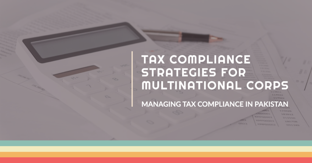 Strategies for Managing Tax Compliance for Multinational Corporations in Pakistan