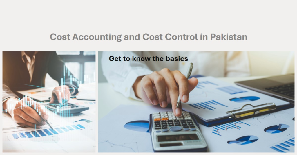 Understanding Cost Accounting and Cost Control in Pakistan