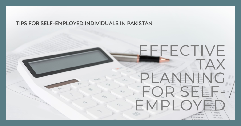 Tips for Effective Tax Planning for Self-Employed Individuals in Pakistan