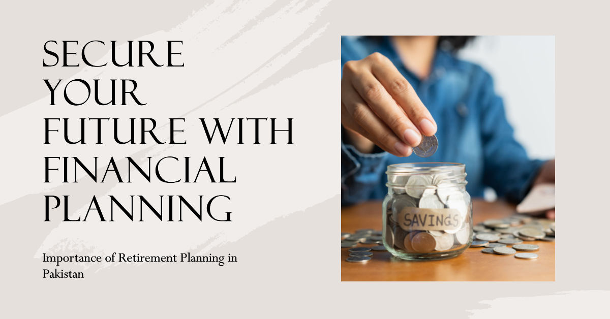 Read more about the article The Importance of Financial Planning for Retirement in Pakistan