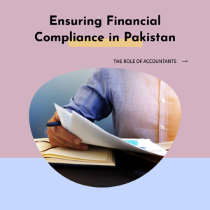 Read more about the article The Role of Accountants in Ensuring Financial Compliance in Pakistan