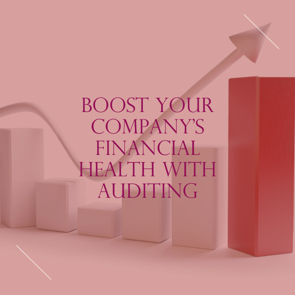 How Auditing Can Benefit Your Company's Financial Health