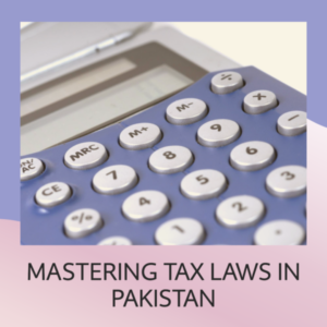 Read more about the article Navigating Tax Laws in Pakistan